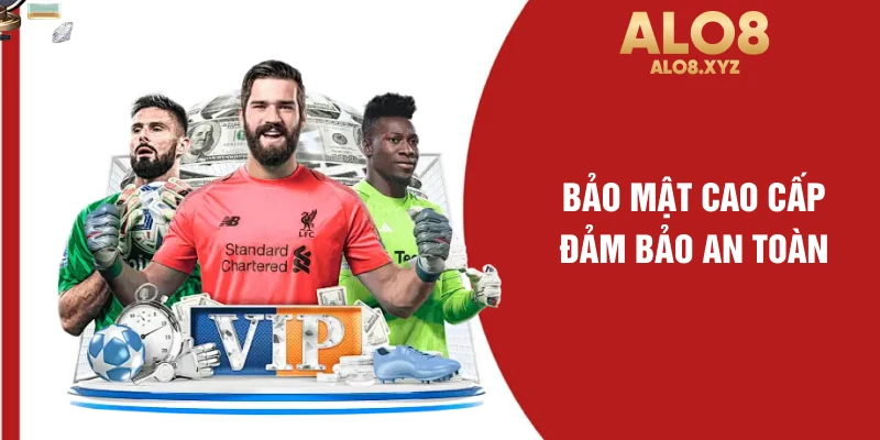 Bảo mật cao cấp đảm bảo an toàn