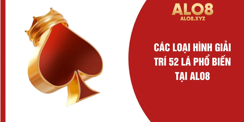 Các loại hình giải trí 52 lá phổ biến tại ALO8