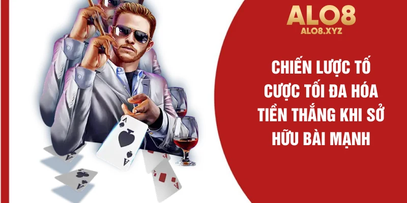 Chiến lược tố cược tối đa hóa tiền thắng khi sở hữu bài mạnh