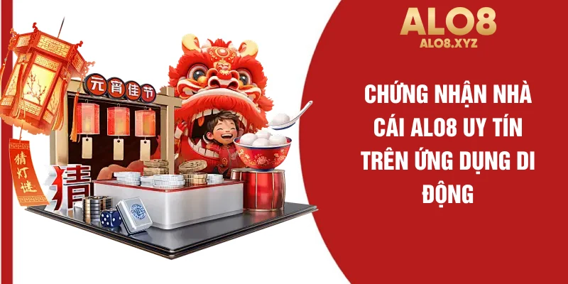 Chứng nhận nhà cái ALO8 uy tín trên ứng dụng di động