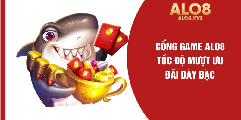 Cổng game ALO8 tốc độ mượt ưu đãi dày đặc