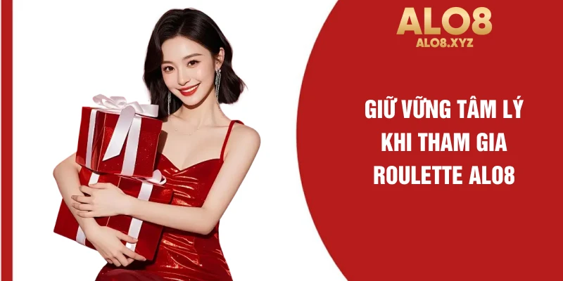 Giữ vững tâm lý khi tham gia Roulette ALO8