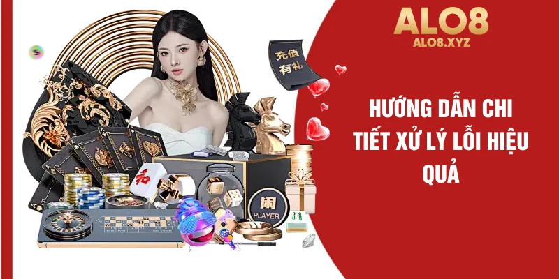 Hướng dẫn chi tiết xử lý lỗi hiệu quả