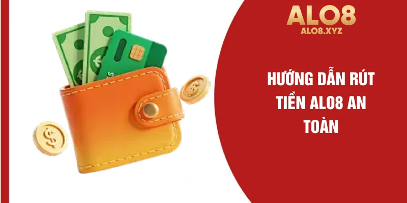 Hướng dẫn rút tiền ALO8 an toàn