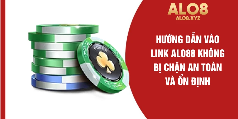 Hướng dẫn vào link ALO88 không bị chặn an toàn và ổn định