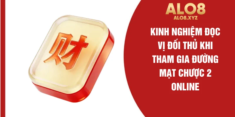 Kinh nghiệm đọc vị đối thủ khi tham gia đường mạt chược 2 online