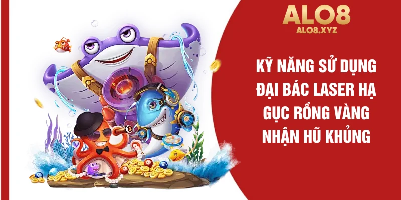 Kỹ năng sử dụng đại bác laser hạ gục rồng vàng nhận hũ khủng