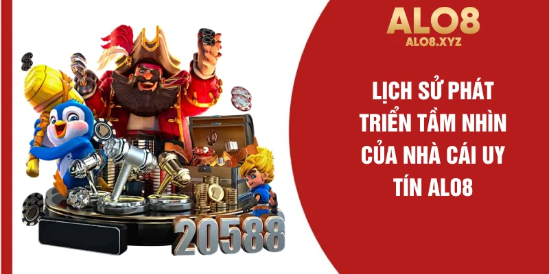 Lịch sử phát triển tầm nhìn của nhà cái uy tín ALO8