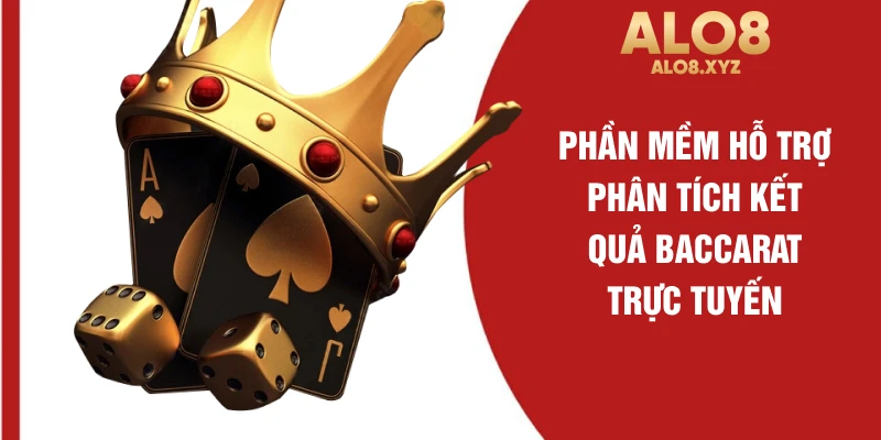 Phần mềm hỗ trợ phân tích kết quả Baccarat trực tuyến
