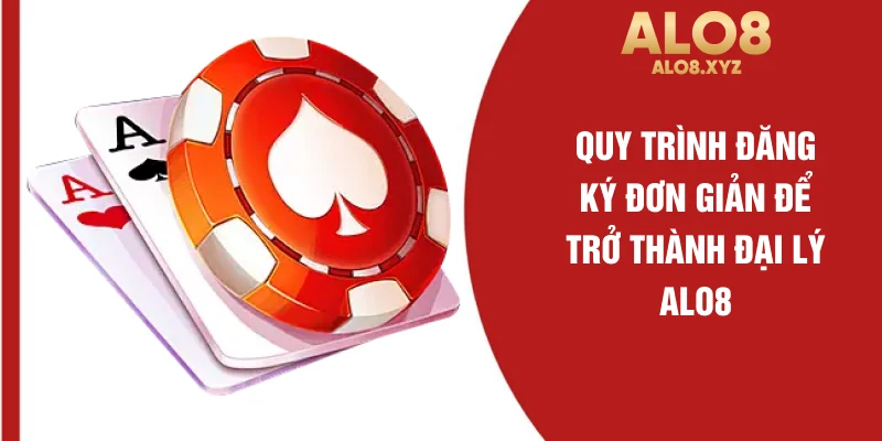 Quy trình đăng ký đơn giản để trở thành đại lý ALO8