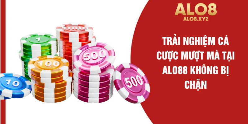 Trải nghiệm cá cược mượt mà tại ALO88 không bị chặn