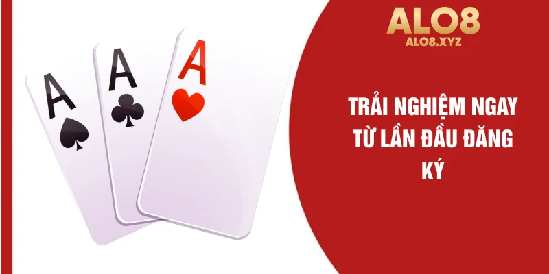 Trải nghiệm ngay từ lần đầu đăng ký