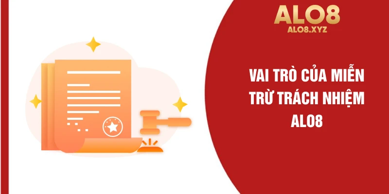 Vai trò của miễn trừ trách nhiệm ALO8